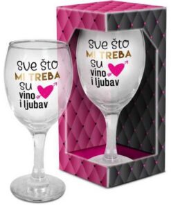 Poklon čaša - Sve što mi treba su vino I ljubav!