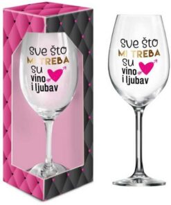 Poklon čaša - Sve što mi treba su vino I ljubav!